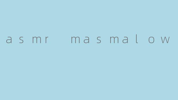 asmr masmalow